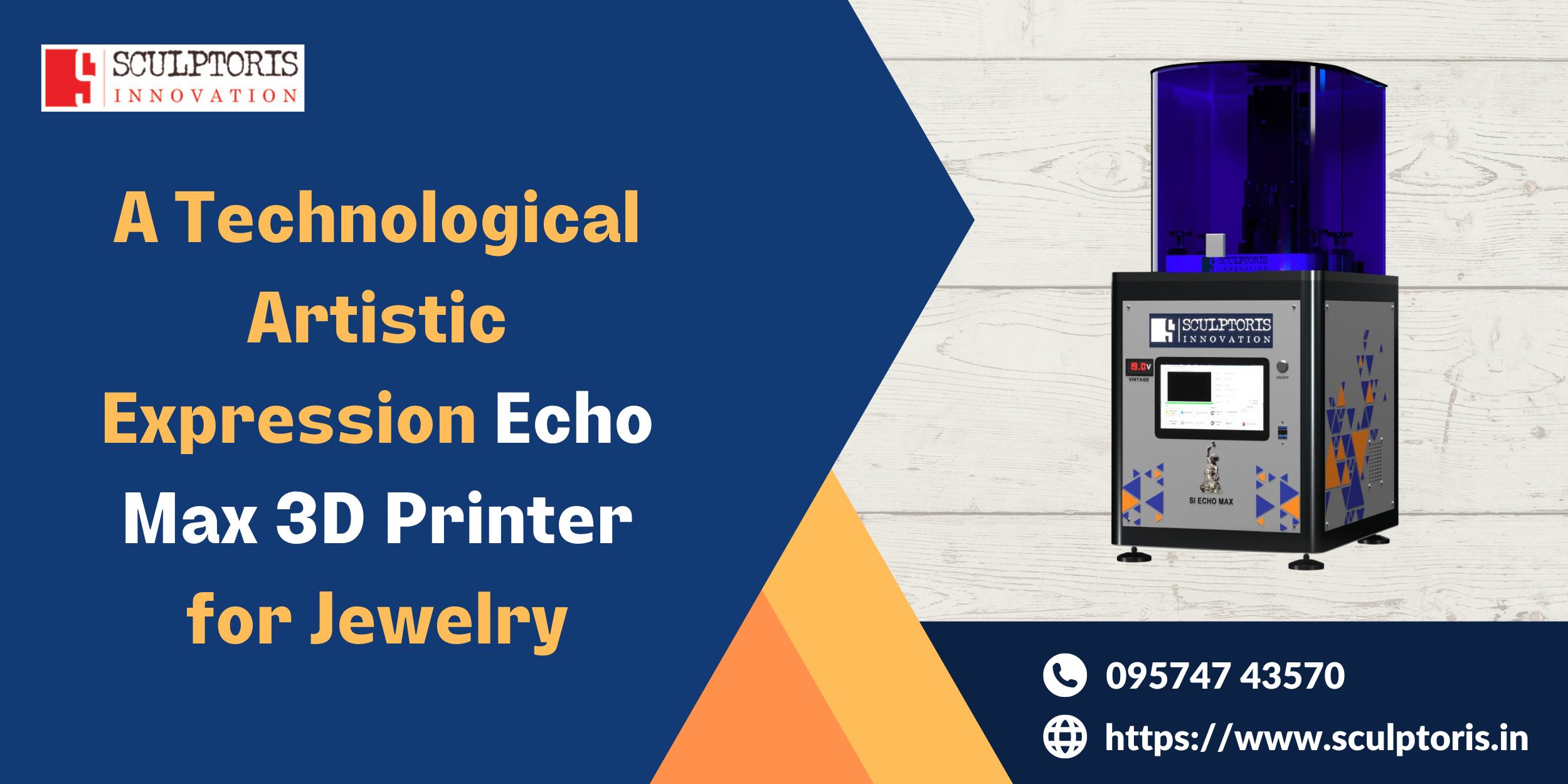 Echo Max 3D Printer for jewelry